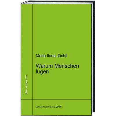 Warum Menschen lügen, Taschenbuch von Maria Ilona Jöchtl, Traugott Bautz, 978-3-95948-050-5