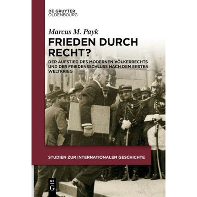 Frieden durch Recht?, Taschenbuch von Marcus M. Payk, De Gruyter Mouton, 978-3-11-068274-8