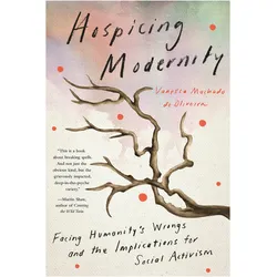 Hospicing Modernity, Sachbücher von Vanessa Machado de Oliveira