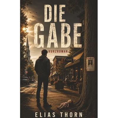 Die Gabe, Taschenbuch von Elias Thorn, Tolino media, 978-3-695-68884-5