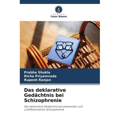 Das deklarative Gedächtnis bei Schizophrenie, Taschenbuch von Prabha Shukla,Richa Priyamvada,Rupesh Ranjan, Verlag Unser Wissen, 978-620-9-80878-4