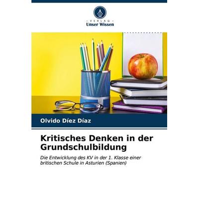 Kritisches Denken in der Grundschulbildung, Taschenbuch von Olvido Díez Díaz, Verlag Unser Wissen, 978-620-6-90357-4