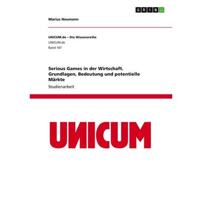 Serious Games in der Wirtschaft. Grundlagen, Bedeutung und potentielle Märkte, Taschenbuch von Marius Neumann, GRIN, 978-3-668-91995-2