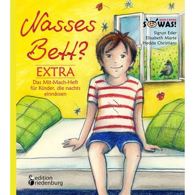 Nasses Bett? EXTRA - Das Mit-Mach-Heft für Kinder, die nachts einnässen, Taschenbuch von Sigrun Eder,Elisabeth Marte, Edition riedenburg,