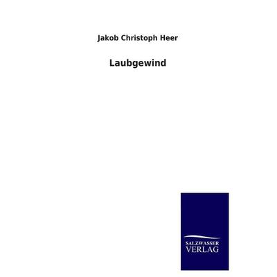 Laubgewind, Taschenbuch von Jakob Christoph Heer, Salzwasser, 978-3-8460-4388-2