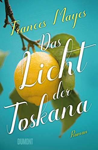 Frances Mayes - Das Licht der Toskana: Roman - Preis vom 19.10.2026 19:33:35 h