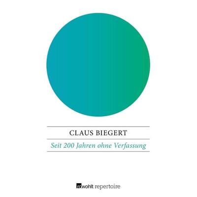 Seit 200 Jahren ohne Verfassung, Taschenbuch von Claus Biegert, Rowohlt Repertoire, 978-3-688-11456-6