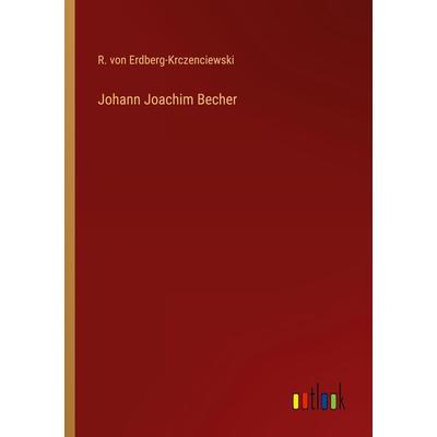 Johann Joachim Becher, Taschenbuch von R. Erdberg-Krczenciewski, Outlook, 978-3-368-29910-1