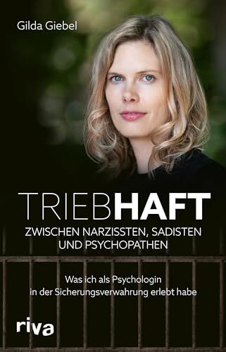 Gilda Giebel - Triebhaft – Zwischen Narzissten, Sadisten und Psychopathen: Was ich als Psychologin in der Sicherungsverwahrung erlebt habe. Packendes erzählendes Sachbuch True Crime und Verbrechen - Preis vom 15.10.2026 23:06:25 h