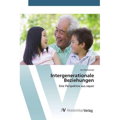 Intergenerationale Beziehungen, Taschenbuch von Uta Rothermel, AV Akademikerverlag, 978-3-639-84027-8