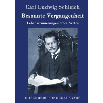 Besonnte Vergangenheit, Gebundene Ausgabe von Carl Ludwig Schleich, Hofenberg, 978-3-7437-0514-2