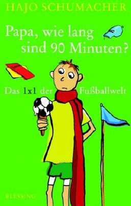 Hajo Schumacher - Papa, wie lang sind 90 Minuten? Das 1 x 1 der Fußballwelt - Preis vom 09.10.2026 07:28:09 h