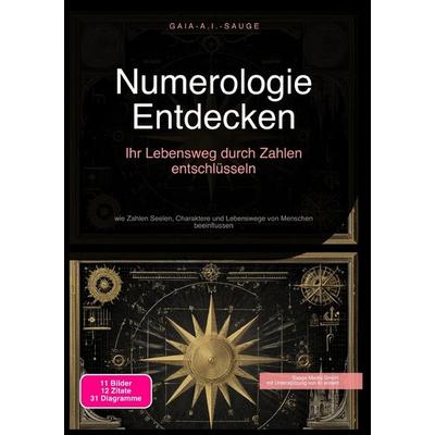 Numerologie Entdecken: Ihr Lebensweg durch Zahlen entschlüsseln, Taschenbuch von Gaia A.I. Sauge, Epubli, 978-3-565-09420-2