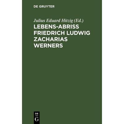 Lebens-Abriss Friedrich Ludwig Zacharias Werners, Gebundene Ausgabe von , De Gruyter, 978-3-11-262609-2