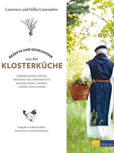 Gilles Laurendon - Rezepte und Geheimnisse aus der Klosterküche: Gemüsegärten, Küche, Heilkräuter, Süßigkeiten, Marmeladen, Alkohol, Liköre und Elixiere - Preis vom 14.10.2026 23:07:16 h