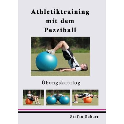 Athletiktraining mit dem Pezziball, Taschenbuch von Stefan Schurr, BoD – Books on Demand, 978-3-8370-9311-7