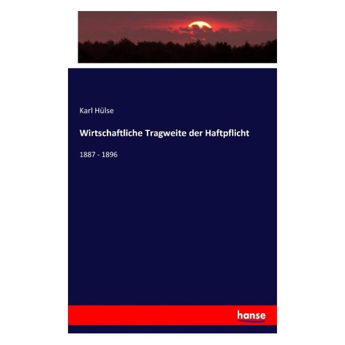 Hansebooks Wirtschaftliche Tragweite der Haftpflicht (Karl Hülse) (55853233)