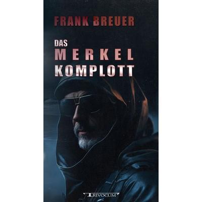 Das Merkel Komplott, Taschenbuch von Frank Breuer, Trivocum Verlag, 978-3-946797-44-9
