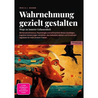 Wahrnehmung gezielt gestalten: Wege zu innerer Gelassenheit, Taschenbuch von Iris A.I. Saage, Epubli, 978-3-565-55608-3
