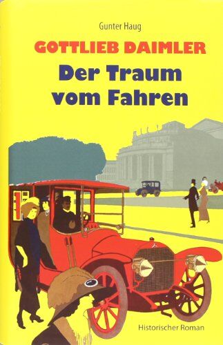 Gunter Haug - Gottlieb Daimler - Der Traum vom Fahren: Historischer Roman - Preis vom 30.09.2026 09:01:18 h