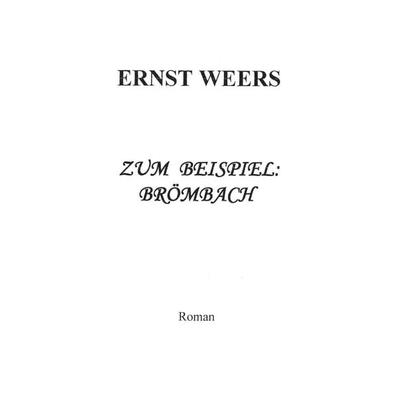 Zum Beispiel: Brömbach, Taschenbuch von Ernst Weers, BoD – Books on Demand, 978-3-7528-7307-8