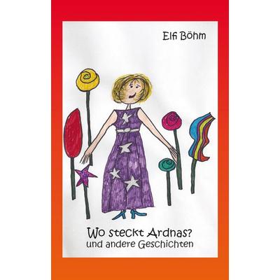 Wo steckt Ardnas? und andere Geschichten, Taschenbuch von Elfi Böhm, Rediroma-Verlag, 978-3-96103-099-6