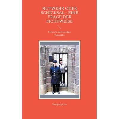 Notwehr oder Schicksal - eine Frage der Sichtweise, Taschenbuch von Wolfgang Pein, BoD – Books on Demand, 978-3-7543-4040-0