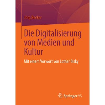 Die Digitalisierung von Medien und Kultur, Taschenbuch von Jörg Becker, Springer Fachmedien Wiesbaden GmbH, 978-3-658-00728-7
