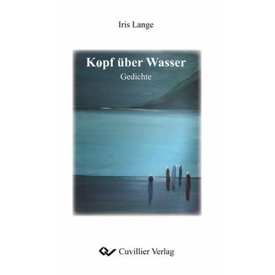 Kopf über Wasser. Gedichte, Taschenbuch von Iris Lange, Cuvillier, E, 978-3-95404-344-6