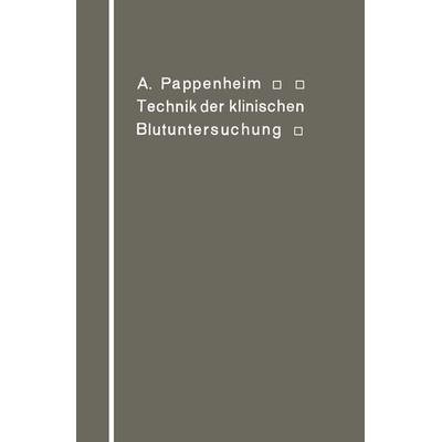 Technik der klinischen Blutuntersuchung für Studierende und Ärzte, Taschenbuch von A. Pappenheim, Springer Berlin, 978-3-642-47258-9