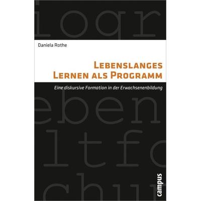 Lebenslanges Lernen als Programm, Taschenbuch von Daniela Rothe, Campus, 978-3-593-39425-1