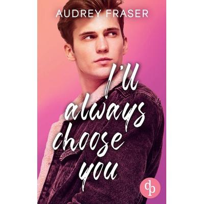 I'll always choose you, Taschenbuch von Audrey Fraser, Dp Verlag, 978-3-9899878-8-3