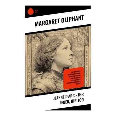 Jeanne d'Arc - Ihr Leben, ihr Tod, Taschenbuch von Margaret Oliphant, Copycat, 978-80-283-9190-4