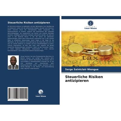 Steuerliche Risiken antizipieren, Taschenbuch von Serge Saintclair Ntengue, Verlag Unser Wissen, 978-620-3-72091-4