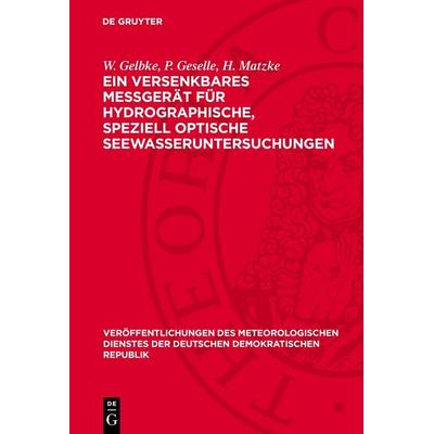 Ein versenkbares Meßgerät für hydrographische, speziell optische Seewasseruntersuchungen, Gebundene Ausgabe von W. Gelbke,P. Geselle,H. Matzke, De