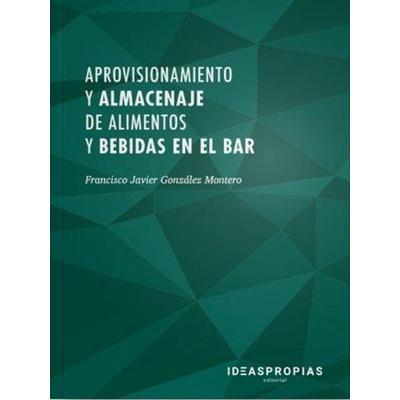 Aprovisionamiento y almacenaje de alimentos y bebidas en el bar : gestión y puesta a punto de equipos, útiles y menaje en un bar o restaurante,