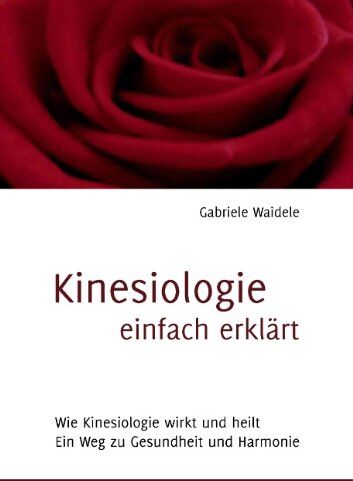 Gabriele Waidele - Kinesiologie einfach erklärt: Wie Kinesiologie wirkt und heilt - Preis vom 16.10.2026 11:41:07 h