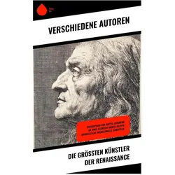 Die grössten Künstler der Renaissance, Biografien von Giorgio Vasari, Herman Grimm, Willy Pastor