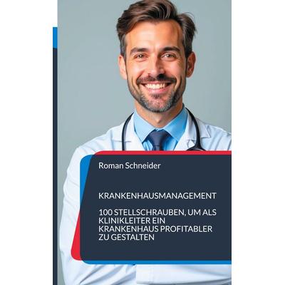 Krankenhausmanagement, Gebundene Ausgabe von Roman Schneider, BoD – Books on Demand, 978-3-8192-2918-3