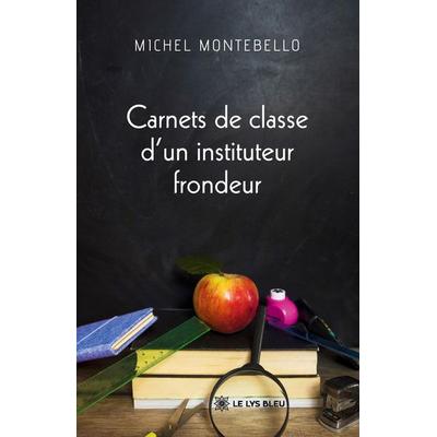 Carnets de classe d'un instituteur frondeur, Taschenbuch von Michel Montebello, Le lys bleu, 979-10-440-4226-2