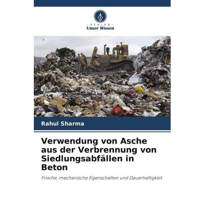 Verwendung von Asche aus der Verbrennung von Siedlungsabfällen in Beton, Taschenbuch von Rahul Sharma,Rizwan A. Khan, Verlag Unser Wissen,