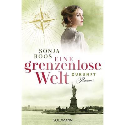 Eine grenzenlose Welt – Zukunft, Taschenbuch von Sonja Roos, Goldmann, 978-3-442-49415-6