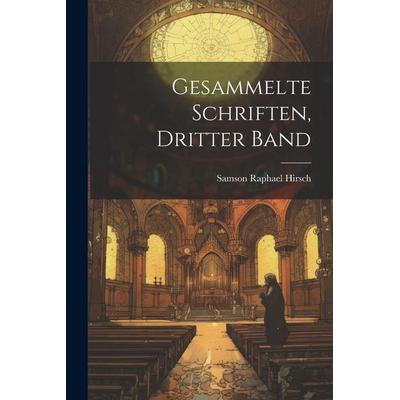 Gesammelte Schriften, Dritter Band, Taschenbuch von Samson Raphael Hirsch, Legare Street Press, 978-1-02-284601-2