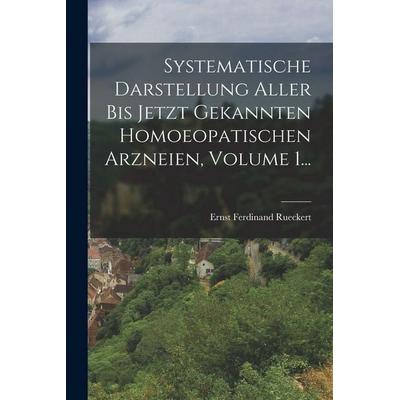 Systematische Darstellung Aller Bis Jetzt Gekannten Homoeopatischen Arzneien, Volume 1..., Taschenbuch von Ernst Ferdinand Rueckert, Legare Street