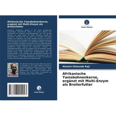 Afrikanische Yamsbohnenkerne, ergänzt mit Multi-Enzym als Broilerfutter, Taschenbuch von Mumini Olatunde Raji, Verlag Unser Wissen, 978-620-8-00292-3