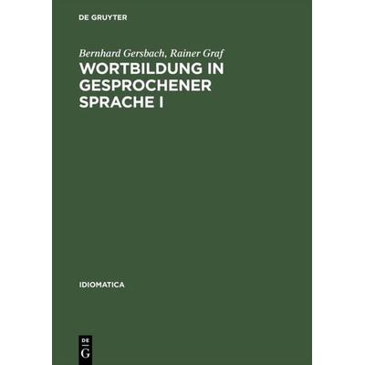 Wortbildung in gesprochener Sprache I, Gebundene Ausgabe von Bernhard Gersbach,Rainer Graf, De Gruyter, 978-3-484-24012-4