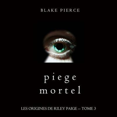 Piege Mortel (Les Origines de Riley Paige -- Tome 3) - Blake Pierce, Audio, 9781094339504