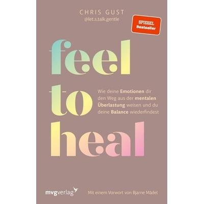 Feel to Heal, Taschenbuch von Chris Gust, Mvg, 978-3-7474-0637-3