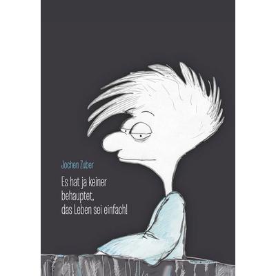 Es hat ja keiner behauptet, das Leben sei einfach!, Taschenbuch von Jochen Zuber, BoD – Books on Demand, 978-3-8370-3670-1