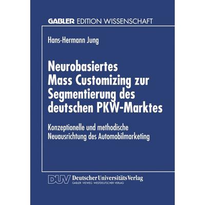 Neurobasiertes Mass Customizing zur Segmentierung des deutschen PKW-Marktes, Taschenbuch von Hans-Hermann Jung, Deutscher Universitätsverlag,
